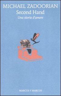Second hand. Una storia d'amore - Michael Zadoorian - Libro Marcos y Marcos 2008, Gli alianti | Libraccio.it
