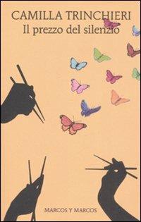 Il prezzo del silenzio - Camilla Trinchieri - Libro Marcos y Marcos 2008, Gli alianti | Libraccio.it