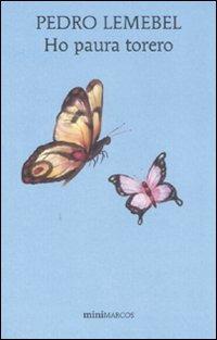 Ho paura torero - Pedro Lemebel - Libro Marcos y Marcos 2009, Mini Marcos | Libraccio.it