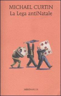 La lega antiNatale - Michael Curtin - Libro Marcos y Marcos 2009, Mini Marcos | Libraccio.it