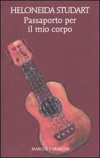 Passaporto per il mio corpo - Heloneida Studart - Libro Marcos y Marcos 2010, Gli alianti | Libraccio.it