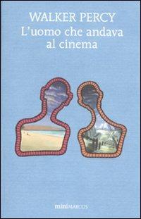 L' uomo che andava al cinema - Walker Percy - Libro Marcos y Marcos 2010, Mini Marcos | Libraccio.it