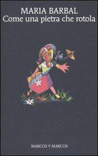 Come una pietra che rotola - Maria Barbal - Libro Marcos y Marcos 2010, Gli alianti | Libraccio.it
