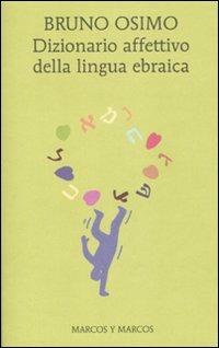 Dizionario affettivo della lingua ebraica - Bruno Osimo - Libro Marcos y Marcos 2011, Gli alianti | Libraccio.it