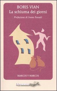 La schiuma dei giorni - Boris Vian - Libro Marcos y Marcos 2011, Tredici | Libraccio.it