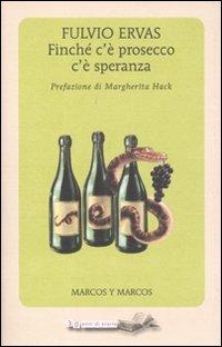 Finché c'è prosecco c'è speranza - Fulvio Ervas - Libro Marcos y Marcos 2011, Tredici | Libraccio.it