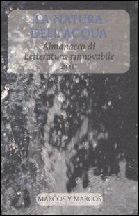 La natura dell'acqua. Almanacco di letteratura rinnovabile 2011  - Libro Marcos y Marcos 2011 | Libraccio.it
