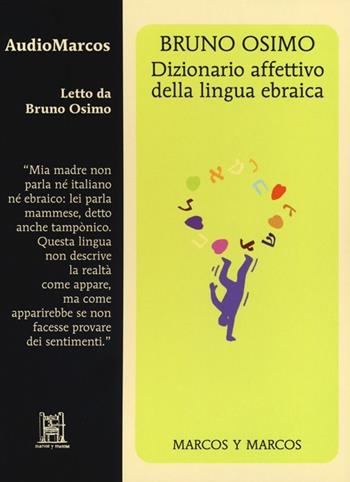 Dizionario affettivo della lingua ebraica. Letto da Bruno Osimo. Audiolibro. CD Audio - Bruno Osimo - Libro Marcos y Marcos 2013 | Libraccio.it
