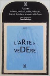 Ipanni. L'arte di vedere. Con gadget