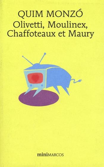 Olivetti, Moulinex, Chaffoteaux et Maury - Quim Monzó - Libro Marcos y Marcos 2013, Mini Marcos | Libraccio.it