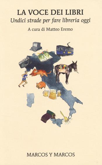 La voce dei libri. Undici strade per fare libreria oggi  - Libro Marcos y Marcos 2014, MarcosUltra | Libraccio.it