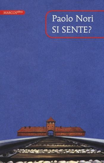 Si sente? Tre discorsi su Auschwitz - Paolo Nori - Libro Marcos y Marcos 2014, MarcosUltra | Libraccio.it