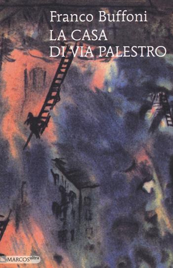 La casa di via Palestro - Franco Buffoni - Libro Marcos y Marcos 2014, MarcosUltra | Libraccio.it