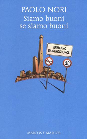 Siamo buoni se siamo buoni - Paolo Nori - Libro Marcos y Marcos 2014, Gli alianti | Libraccio.it