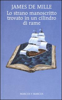 Lo strano manoscritto trovato in un cilindro di rame - James De Mille - Libro Marcos y Marcos 2015, Gli alianti | Libraccio.it