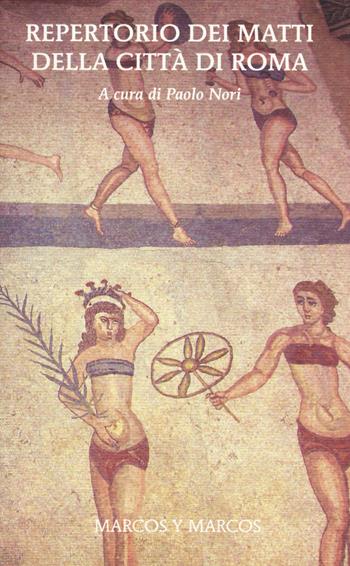 Repertorio dei matti della città di Roma  - Libro Marcos y Marcos 2015, MarcosUltra | Libraccio.it