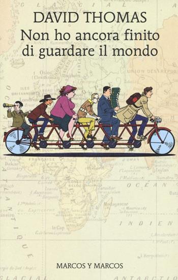 Non ho ancora finito di guardare il mondo - David Thomas - Libro Marcos y Marcos 2016, Gli alianti | Libraccio.it