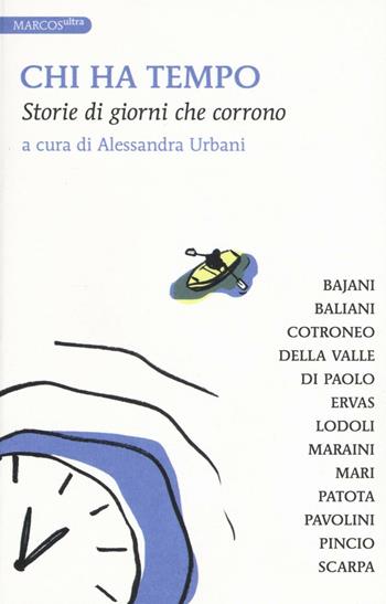 Chi ha tempo. Storie di giorni che corrono  - Libro Marcos y Marcos 2016, MarcosUltra | Libraccio.it