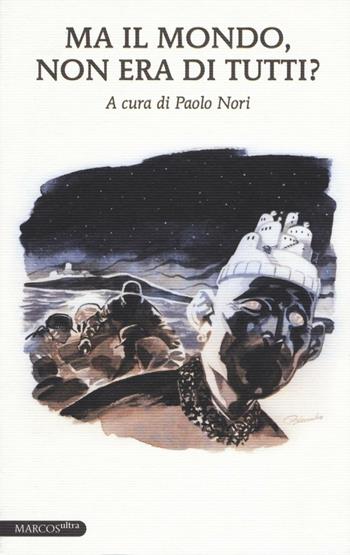 Ma il mondo, non era di tutti?  - Libro Marcos y Marcos 2016, MarcosUltra | Libraccio.it