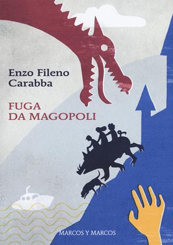 Fuga da Magopoli - Enzo Fileno Carabba - Libro Marcos y Marcos 2017, Gli Scarabocchi | Libraccio.it