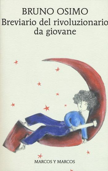 Breviario del rivoluzionario da giovane - Bruno Osimo - Libro Marcos y Marcos 2018, Gli alianti | Libraccio.it