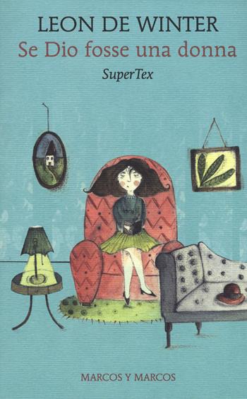 Se Dio fosse una donna. SuperTex - Leon De Winter - Libro Marcos y Marcos 2018, Gli alianti | Libraccio.it