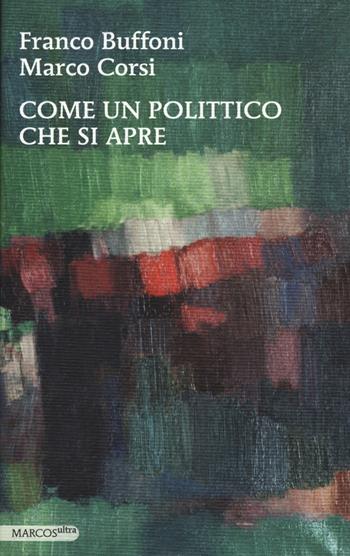 Come un polittico che si apre - Franco Buffoni, Marco Corsi - Libro Marcos y Marcos 2018, MarcosUltra | Libraccio.it