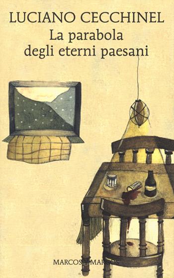 La parabola degli eterni paesani - Luciano Cecchinel - Libro Marcos y Marcos 2018, Gli alianti | Libraccio.it