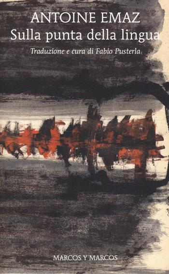 Sulla punta della lingua - Antoine Emaz - Libro Marcos y Marcos 2019, Gli alianti | Libraccio.it
