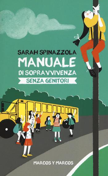 Manuale di sopravvivenza senza genitori - Sarah Spinazzola - Libro Marcos y Marcos 2018, Gli Scarabocchi | Libraccio.it