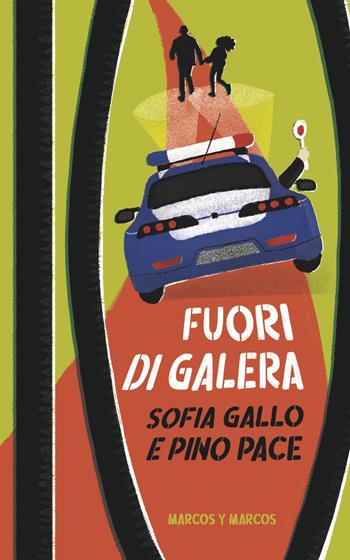 Fuori di galera - Sofia Gallo, Pino Pace - Libro Marcos y Marcos 2020, Gli Scarabocchi | Libraccio.it