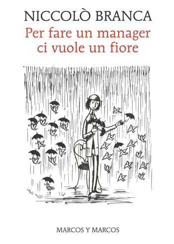 Per fare un manager ci vuole un fiore. Come la meditazione ha cambiato me e l'azienda - Niccolò Branca - Libro Marcos y Marcos 2020 | Libraccio.it