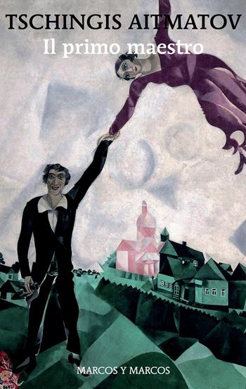 Il primo maestro - Tschingis Aitmatov - Libro Marcos y Marcos 2020, Gli alianti | Libraccio.it