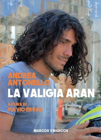 La valigia Aran - Andrea Antonello - Libro Marcos y Marcos 2020, MarcosUltra | Libraccio.it