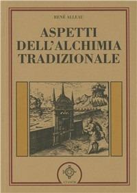 Aspetti dell'alchimia tradizionale - René Alleau - Libro Atanòr 1994, Rebis. Ermetismo e alchimia | Libraccio.it