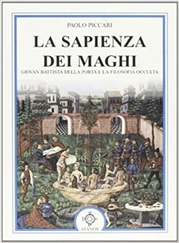 La sapienza dei maghi - Paolo Piccari - Libro Atanòr 2016, Archidoxis. Magia, miti e culti | Libraccio.it