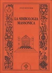 La simbologia massonica - Jules Boucher - Libro Atanòr 1994, Jakin. massoneria e tradizione iniziatica | Libraccio.it