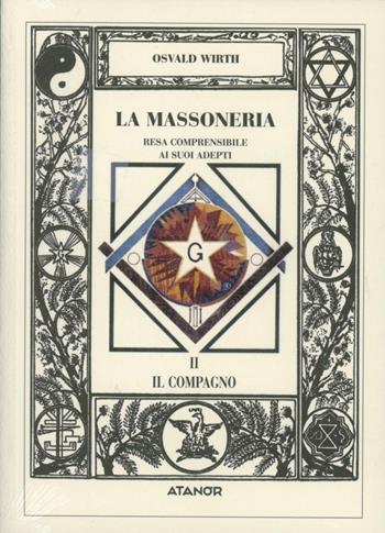 La massoneria resa comprensibile ai suoi adepti. Vol. 2: Il compagno. - Oswald Wirth - Libro Atanòr 1994, Jakin. massoneria e tradizione iniziatica | Libraccio.it