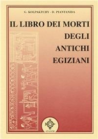 Il libro dei morti degli antichi egiziani  - Libro Atanòr 1994, Archidoxis. Magia, miti e culti | Libraccio.it