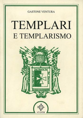 Templari e templarismo - Gastone Ventura - Libro Atanòr 1996, Templari e Rosacroce | Libraccio.it