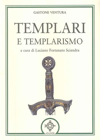 Templari e templarismo - Gastone Ventura - Libro Atanòr 1996, Templari e Rosacroce | Libraccio.it