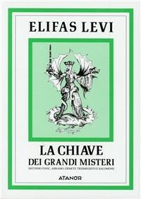 La chiave dei grandi misteri - Éliphas Lévi - Libro Atanòr 1994, Elifas Levi | Libraccio.it