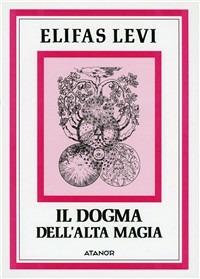 Il dogma dell'alta magia - Éliphas Lévi - Libro Atanòr 1995, Elifas Levi | Libraccio.it