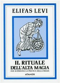Il rituale dell'alta magia - Éliphas Lévi - Libro Atanòr 1994, Elifas Levi | Libraccio.it