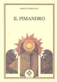 Il Pimandro - Ermete Trismegisto - Libro Atanòr 1998, Rebis. Ermetismo e alchimia | Libraccio.it