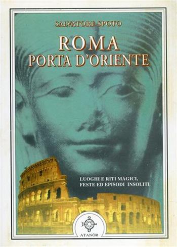 Roma porta d'Oriente - Salvatore Spoto - Libro Atanòr 1997, Perle | Libraccio.it