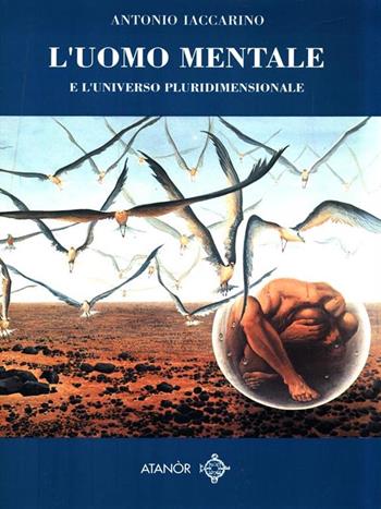 L' uomo mentale - Antonio Iaccarino - Libro Atanòr 1994, Perle | Libraccio.it