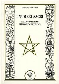 I numeri sacri nella tradizione pitagorica massonica - Arturo Reghini - Libro Atanòr 1995, Jakin. massoneria e tradizione iniziatica | Libraccio.it