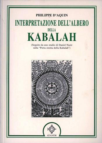 Interpretazione dell'Albero della Kabalah-Porta stretta della Kabalah - Philippe D'Aquin, Daniel Nazir - Libro Atanòr 1994, Rebis. Ermetismo e alchimia | Libraccio.it