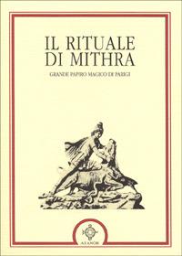 Il rituale di Mithra. Papiro magico di Parigi  - Libro Atanòr 2006, Archidoxis. Magia, miti e culti | Libraccio.it